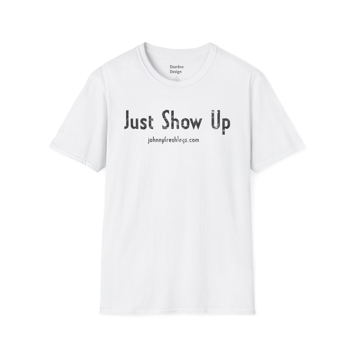 Just Show Up Tee | Johnny Fresh Legs