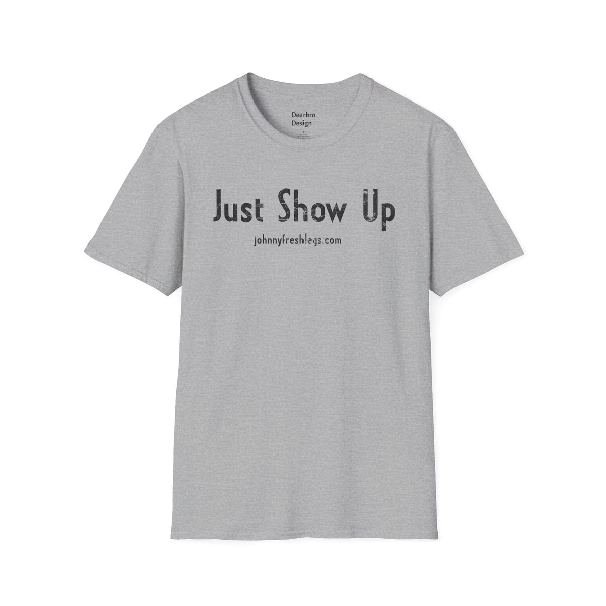 Just Show Up Tee | Johnny Fresh Legs