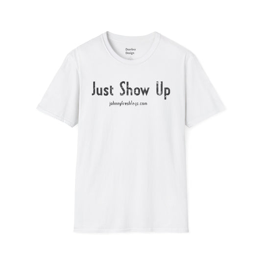 Just Show Up Tee | Johnny Fresh Legs