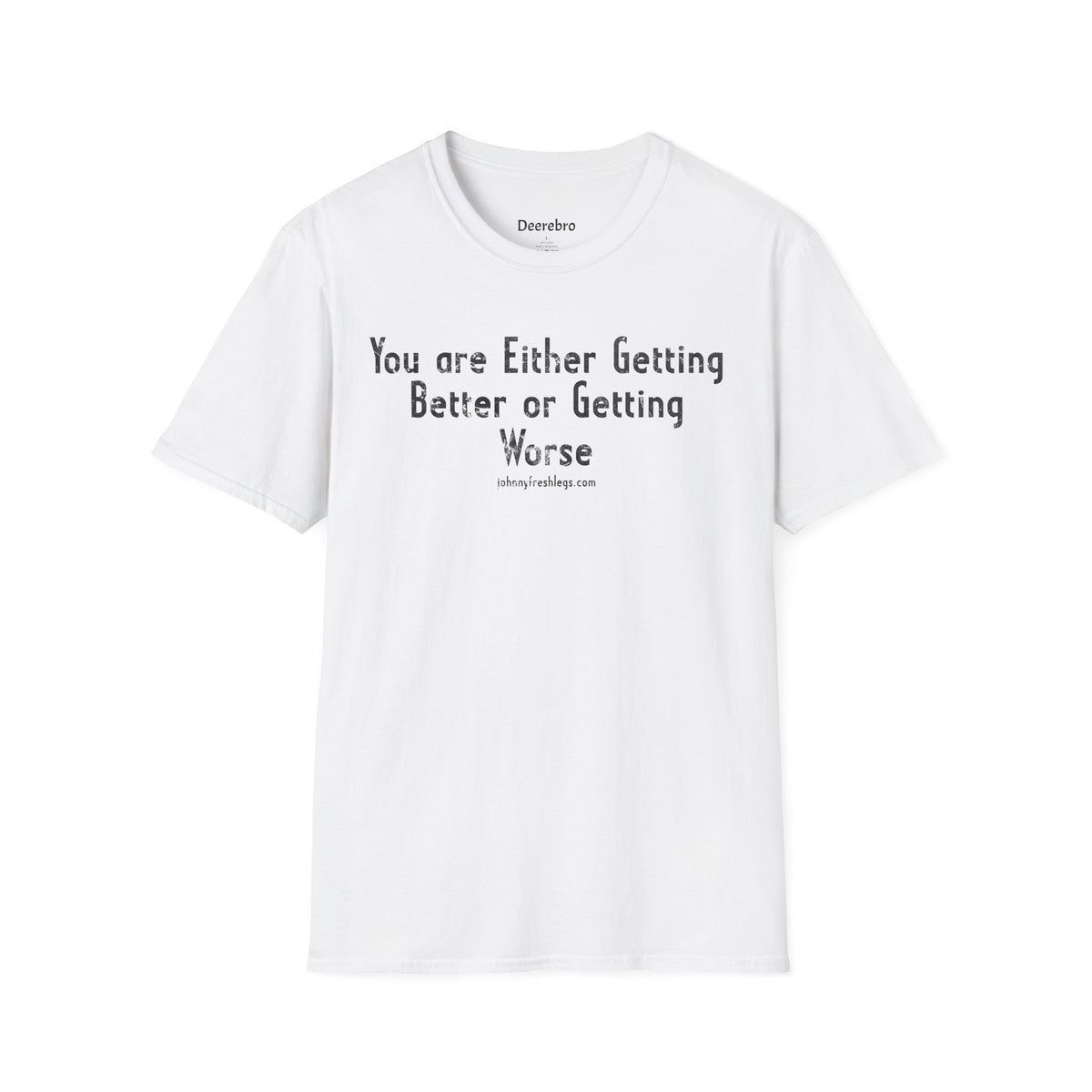 You're Either Getting Better or Getting Worse Tee | Johnny Fresh Legs